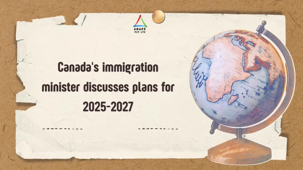 Canada's immigration minister discusses plans for 2025-2027