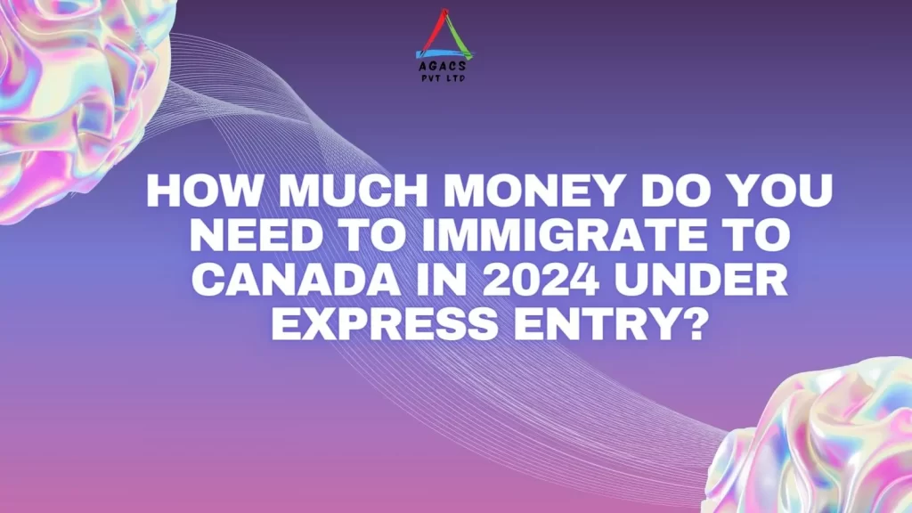 How much money do you need to immigrate to Canada in 2024 under Express Entry
