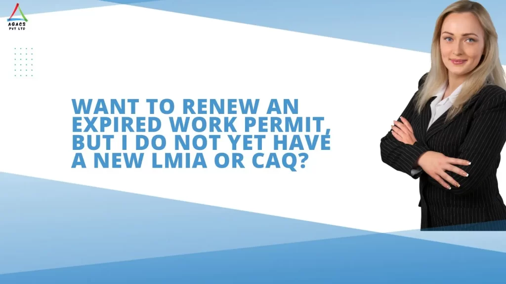 What should I do if I want to renew an expired work permit, but I do not yet have a new LMIA or CAQ